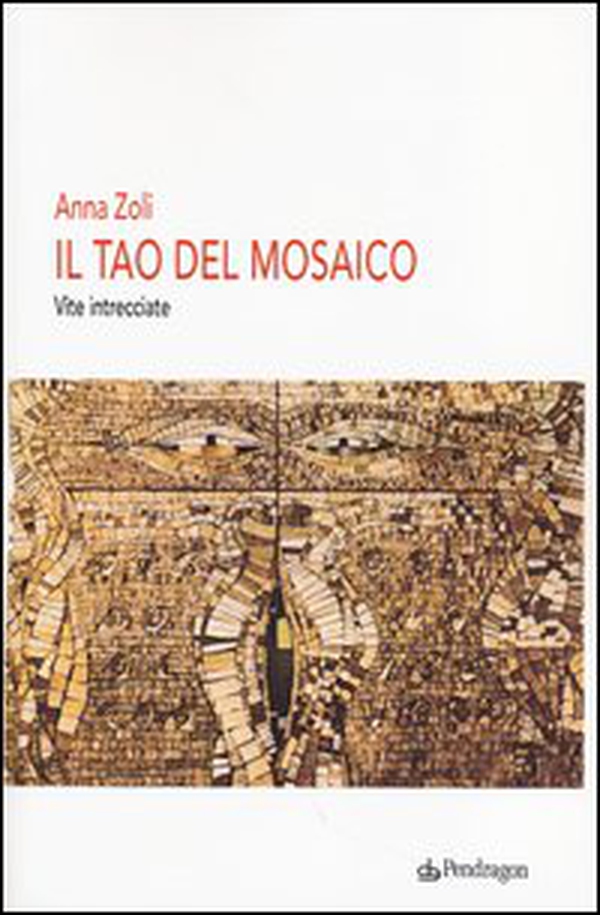 Il Tao del mosaico. Vite intrecciate - Librerie.coop Il Tao del mosaico. Vite intrecciate - Librerie.coop