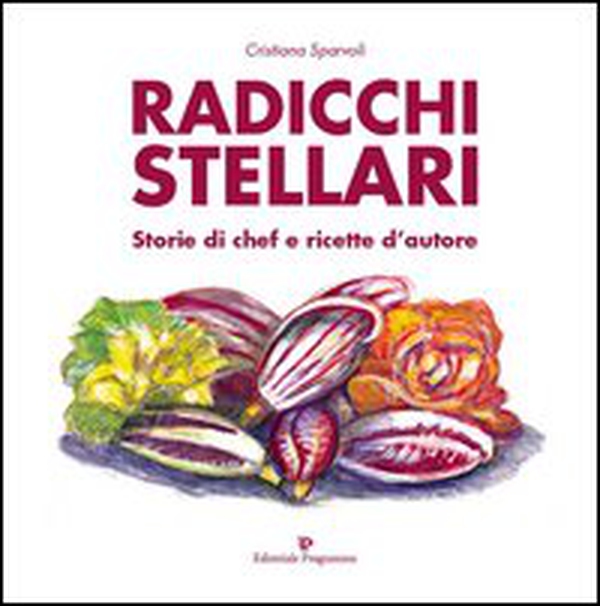 Radicchi stellari, storie di chef e ricette d'autore - Librerie.coop Radicchi stellari, storie di chef e ricette d'autore - Librerie.coop