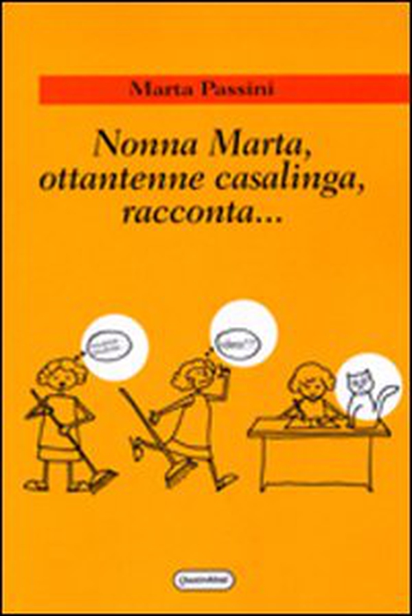 Nonna Marta, ottantenne casalinga, racconta... - Librerie.coop Nonna Marta, ottantenne casalinga, racconta... - Librerie.coop