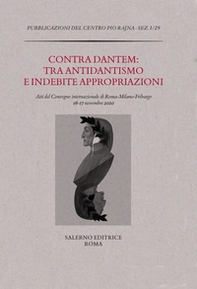 Contra Dantem: tra antidantismo e indebite riappropriazioni. Atti del Convegno internazionale di Roma-Milano-Friburgo (16-17 novembre 2020) - Librerie.coop