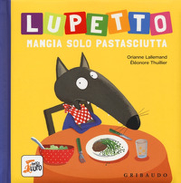 Lupetto mangia solo pastasciutta. Amico lupo - Librerie.coop Lupetto mangia solo pastasciutta. Amico lupo - Librerie.coop