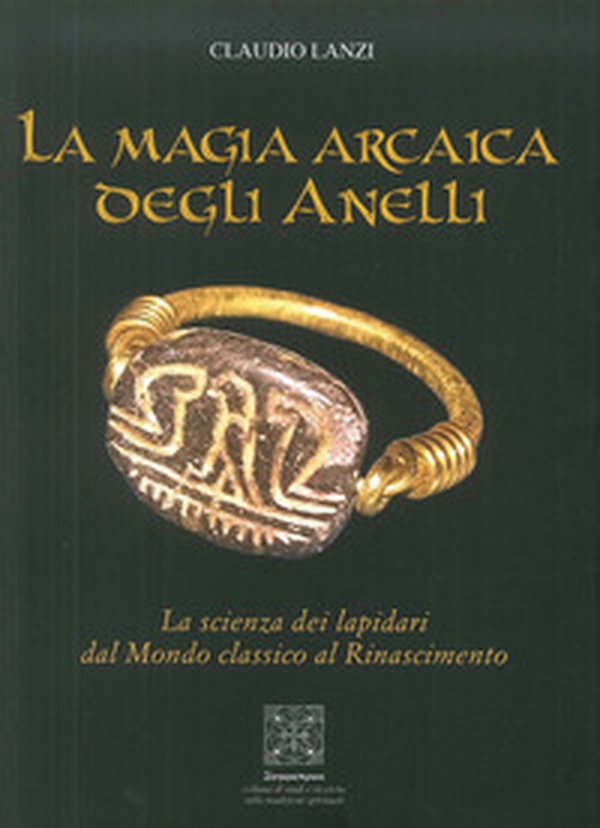 La magia arcaica degli anelli. La scienza dei Lapidari dal Mondo Classico al Rinascimento - Librerie.coop La magia arcaica degli anelli. La scienza dei Lapidari dal Mondo Classico al Rinascimento - Librerie.coop