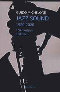Jazz sound. 1920-2020. 100 musicisti 500 dischi - Librerie.coop