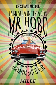 La musica in testa con Mr. Hobo. Un fantastico trip - Librerie.coop