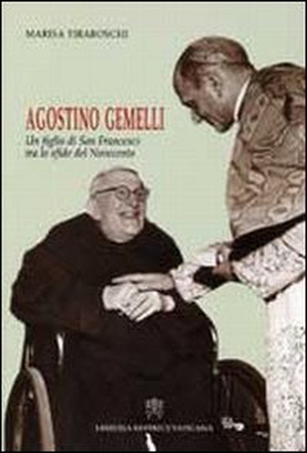 Agostino Gemelli. Un figlio di san Francesco tra le sfide del Novecento - Librerie.coop Agostino Gemelli. Un figlio di san Francesco tra le sfide del Novecento - Librerie.coop