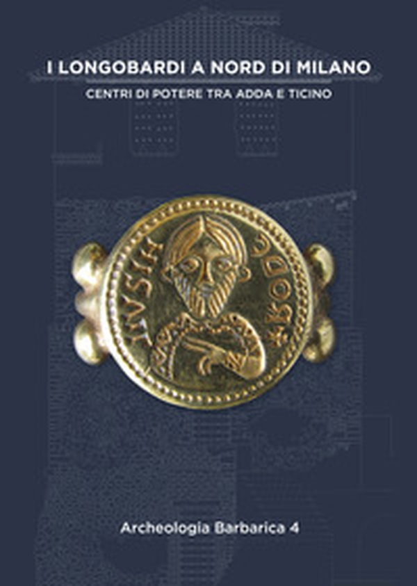 I Longobardi a nord di Milano. Centri di potere tra Adda e Ticino. IV incontro per l'Archeologia barbarica (Cairate, 21 settembre 2019) - Librerie.coop I Longobardi a nord di Milano. Centri di potere tra Adda e Ticino. IV incontro per l'Archeologia barbarica (Cairate, 21 settembre 2019) - Librerie.coop