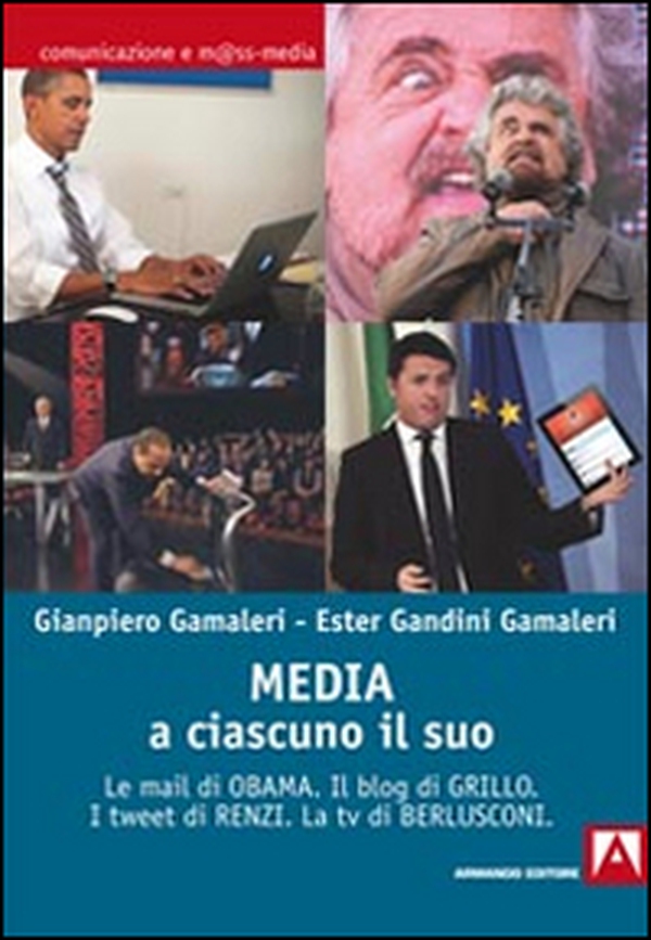 Media: a ciascuno il suo. Le mail di Obama. Il blog di Grillo. I tweet di Renzi. La tv di Berlusconi - Librerie.coop Media: a ciascuno il suo. Le mail di Obama. Il blog di Grillo. I tweet di Renzi. La tv di Berlusconi - Librerie.coop