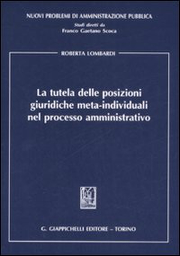 La tutela delle posizioni giuridiche meta-individuali nel processo amministrativo - Librerie.coop La tutela delle posizioni giuridiche meta-individuali nel processo amministrativo - Librerie.coop