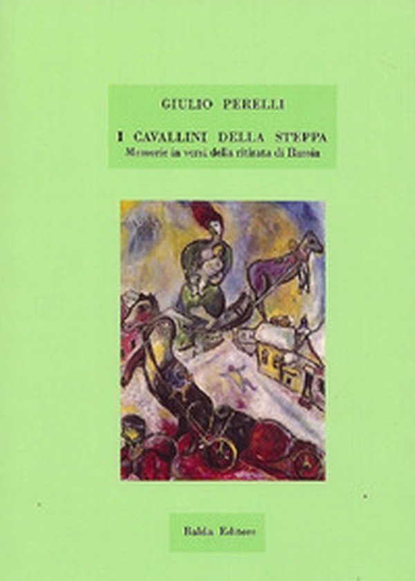 I cavallini della steppa. Memorie in versi della ritirata di Russia - Librerie.coop I cavallini della steppa. Memorie in versi della ritirata di Russia - Librerie.coop