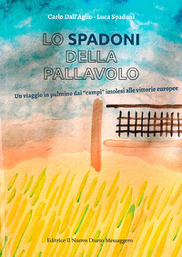 Lo Spadoni della pallavolo. Un viaggio in pulmino dai «campi» imolesi alle vittorie europee - Librerie.coop Lo Spadoni della pallavolo. Un viaggio in pulmino dai «campi» imolesi alle vittorie europee - Librerie.coop