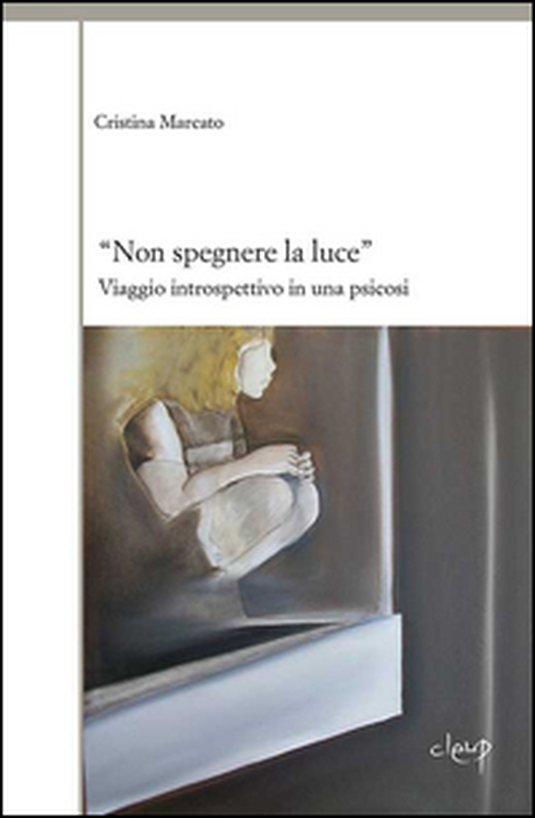«Non spegnere la luce». Viaggio introspettivo in una psicosi - Librerie.coop «Non spegnere la luce». Viaggio introspettivo in una psicosi - Librerie.coop