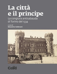 La città e il principe. La congiura antisabauda di Torino del 1334 - Librerie.coop
