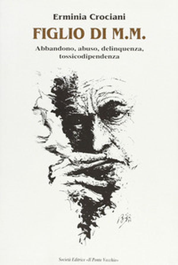 Figlio di M. M. Abbandono, abuso, delinquenza, tossicodipendenza - Librerie.coop Figlio di M. M. Abbandono, abuso, delinquenza, tossicodipendenza - Librerie.coop