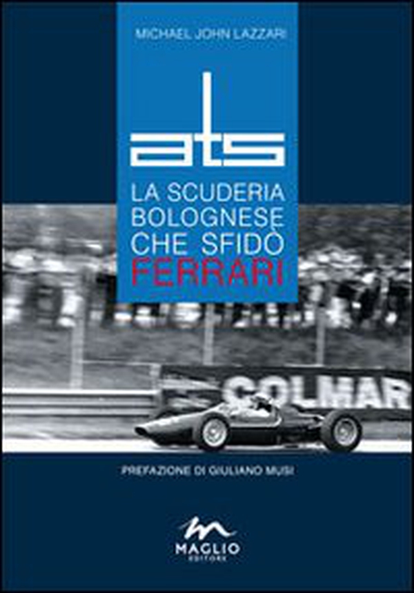 ATS. La scuderia bolognese che sfidò Ferrari - Librerie.coop ATS. La scuderia bolognese che sfidò Ferrari - Librerie.coop