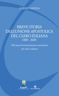 Breve storia dell'Unione Apostolica del Clero Italiana (1880-2020). 140 anni di testimonianza associativa nel clero italiano - Librerie.coop
