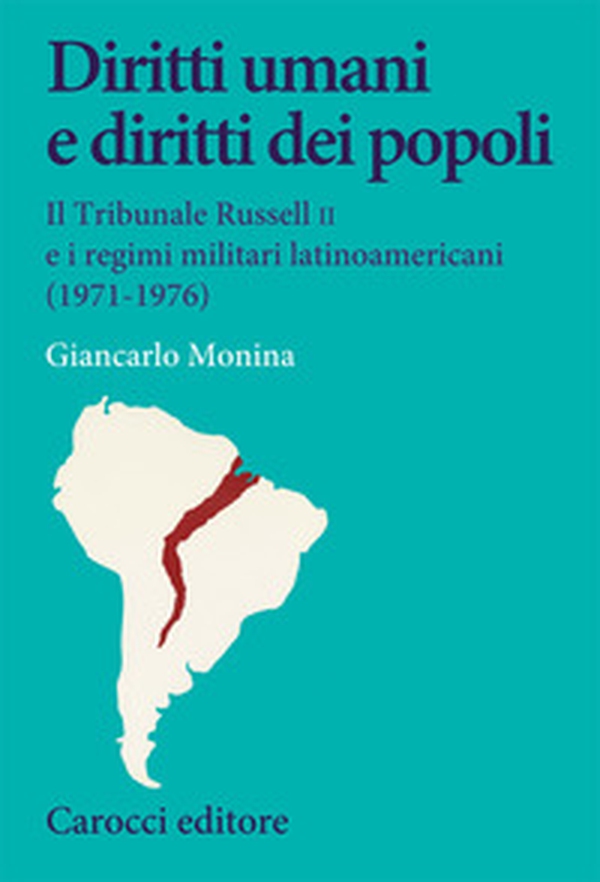 Diritti umani e diritti dei popoli. Il Tribunale Russell II e i regimi militari latinoamericani (1971-1976) - Librerie.coop Diritti umani e diritti dei popoli. Il Tribunale Russell II e i regimi militari latinoamericani (1971-1976) - Librerie.coop