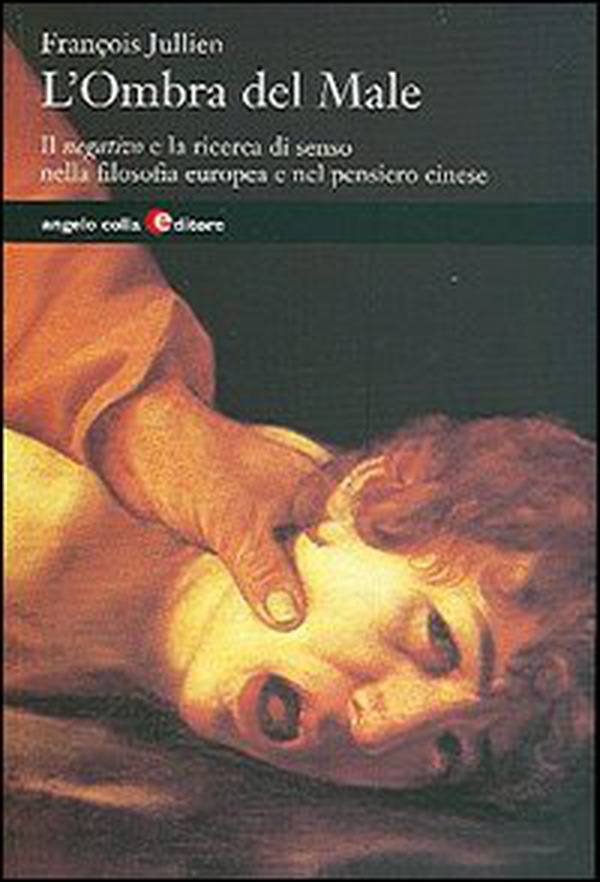 L'ombra del male. Il negativo e la ricerca di senso nella filosofia europea e nel mondo cinese - Librerie.coop L'ombra del male. Il negativo e la ricerca di senso nella filosofia europea e nel mondo cinese - Librerie.coop