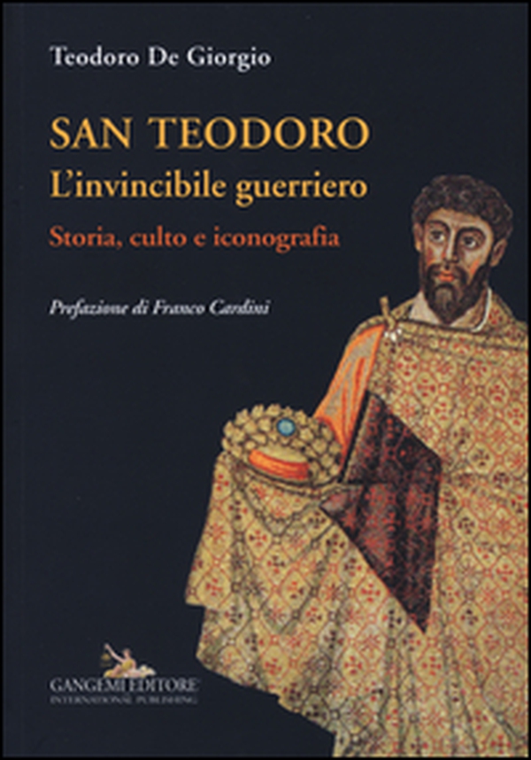 San Teodoro. L'invincibile guerriero. Storia, culto e iconografia - Librerie.coop San Teodoro. L'invincibile guerriero. Storia, culto e iconografia - Librerie.coop