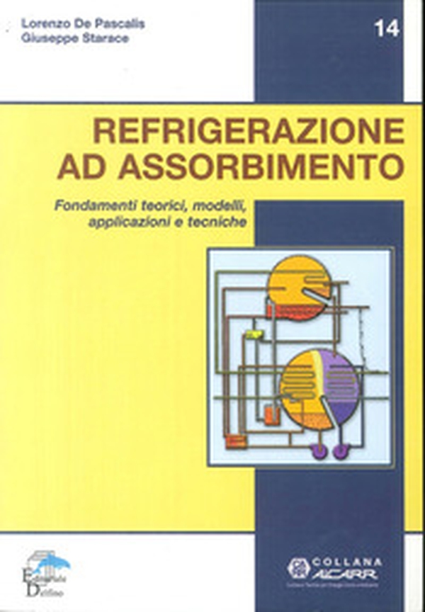 Refrigerazione ad assorbimento. Fondamenti teorici, modelli, apllicazioni tecniche - Librerie.coop Refrigerazione ad assorbimento. Fondamenti teorici, modelli, apllicazioni tecniche - Librerie.coop