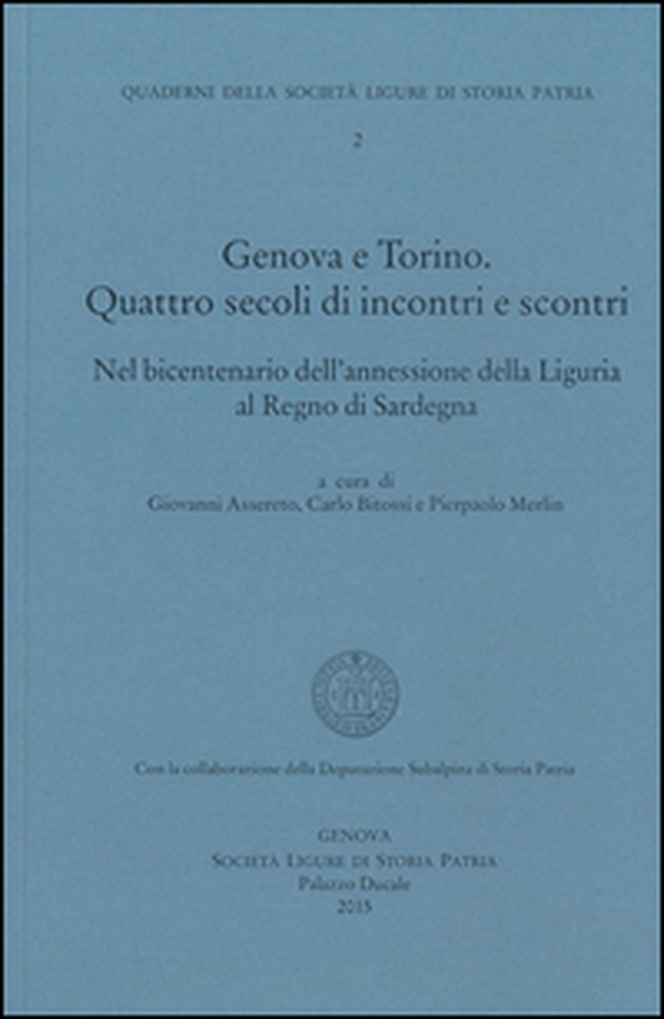 Genova-Torino. Quattro secoli di incontri e scontri, nel bicentenario dell'annessione della Liguria al regno di Sardegna - Librerie.coop Genova-Torino. Quattro secoli di incontri e scontri, nel bicentenario dell'annessione della Liguria al regno di Sardegna - Librerie.coop