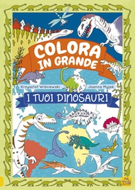 I tuoi dinosauri. Colora in grande - Librerie.coop