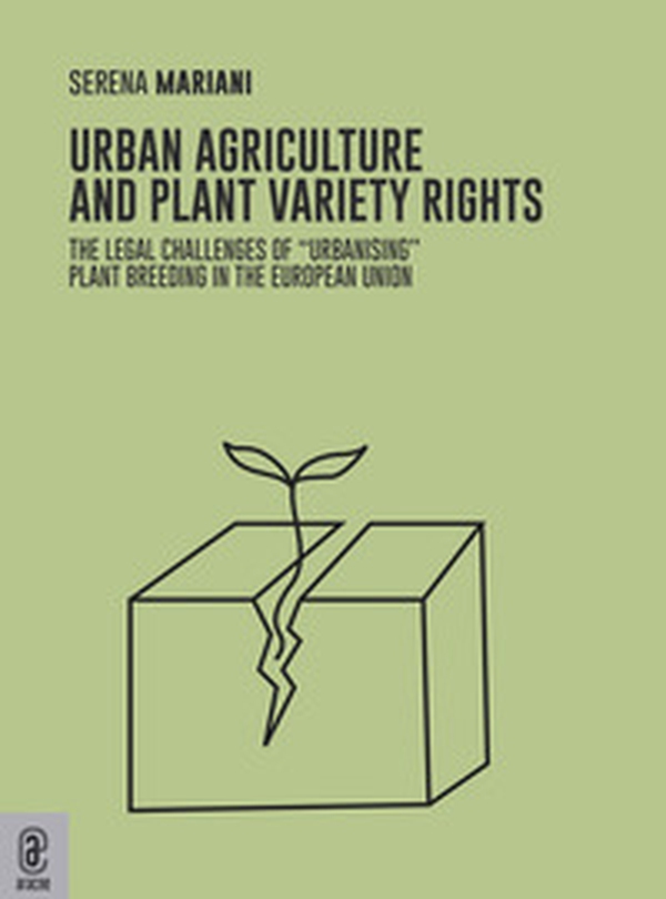 Urban agriculture and plant variety rights. The legal challenges of «urbanising» plant breeding in the European Union - Librerie.coop Urban agriculture and plant variety rights. The legal challenges of «urbanising» plant breeding in the European Union - Librerie.coop