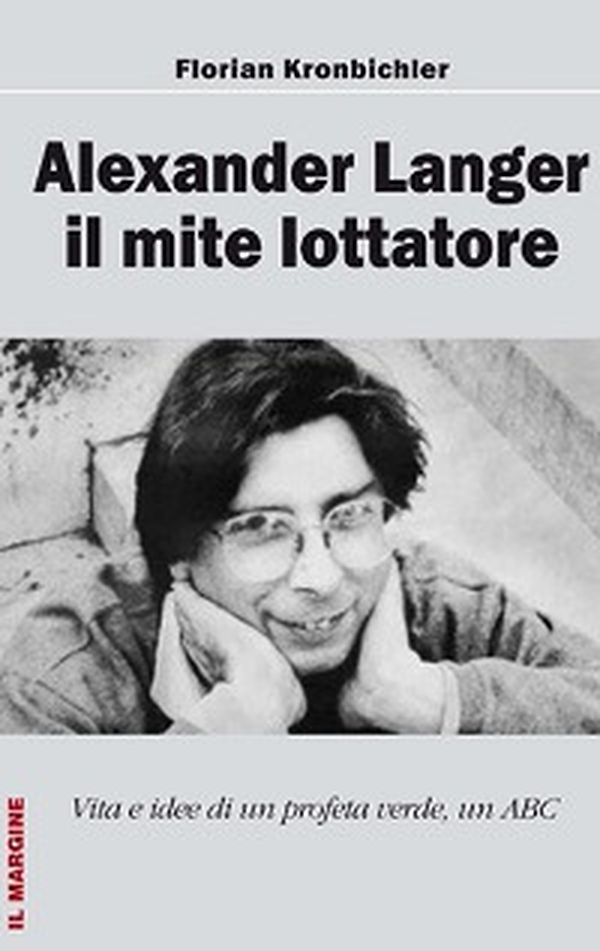 Alexander Langer. Il mite lottatore. Vita e idee di un profeta verde, un ABC - Librerie.coop Alexander Langer. Il mite lottatore. Vita e idee di un profeta verde, un ABC - Librerie.coop