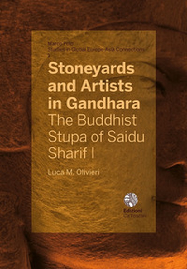 Stoneyards and Artists in Gandhara. The Buddhist Stupa of Saidu Sharif I, Swat (c. 50 CE) - Librerie.coop Stoneyards and Artists in Gandhara. The Buddhist Stupa of Saidu Sharif I, Swat (c. 50 CE) - Librerie.coop