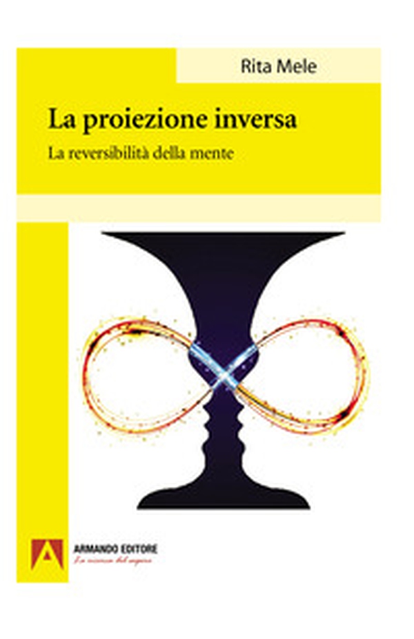 La proiezione inversa. La reversibilità della mente - Librerie.coop La proiezione inversa. La reversibilità della mente - Librerie.coop