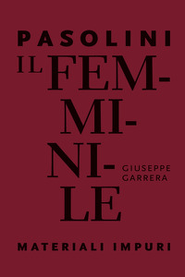 Pasolini. Il femminile. Materiali impuri - Librerie.coop Pasolini. Il femminile. Materiali impuri - Librerie.coop
