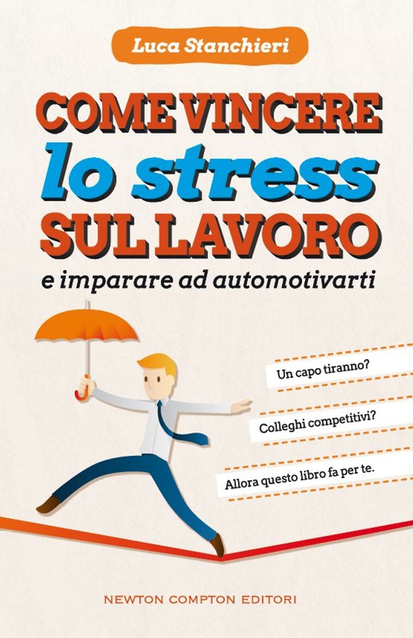 Come vincere lo stress sul lavoro e imparare ad automotivarti - Librerie.coop Come vincere lo stress sul lavoro e imparare ad automotivarti - Librerie.coop