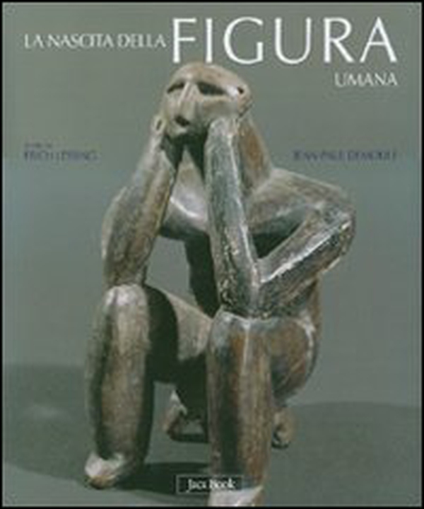 Nascita della figura umana. Le prime immagini dell'uomo dal paleolitico all'età dei metalli - Librerie.coop Nascita della figura umana. Le prime immagini dell'uomo dal paleolitico all'età dei metalli - Librerie.coop