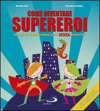 Come diventare supereroi. Manuale per bambini e bambine super senza superpoteri - Librerie.coop