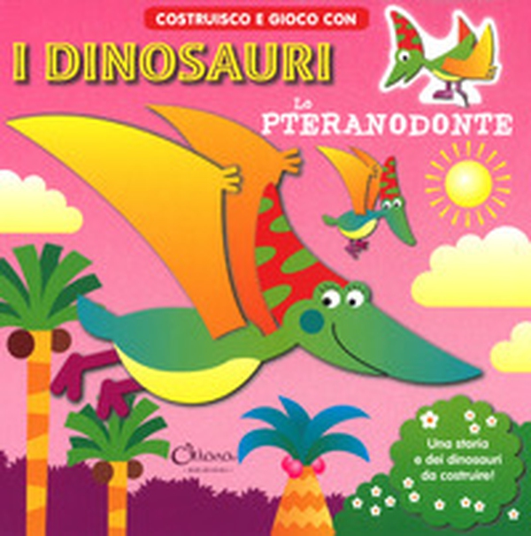 Lo pteranodonte. Costruisco e gioco con i dinosauri - Librerie.coop Lo pteranodonte. Costruisco e gioco con i dinosauri - Librerie.coop