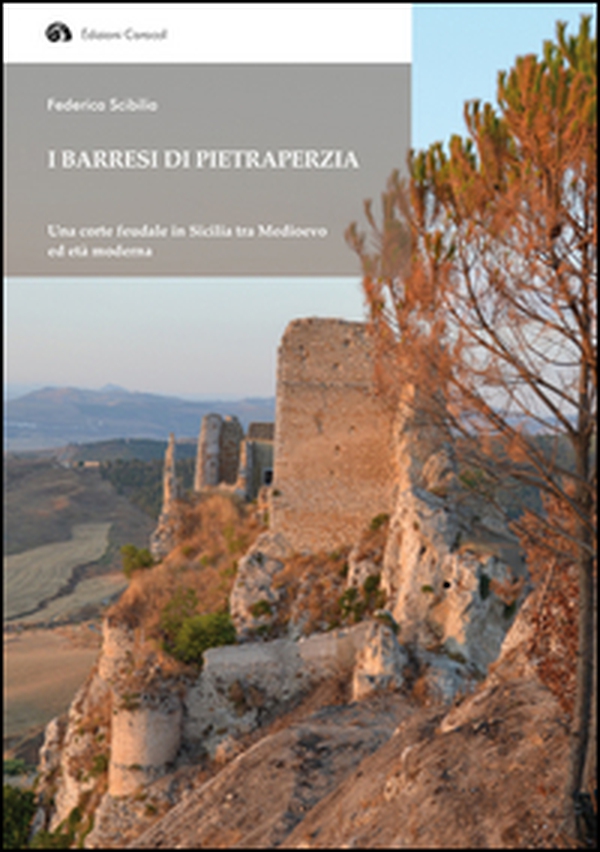 I Barresi di Pietraperzia. Una corte feudale in Sicilia tra Medioevo ed età moderna - Librerie.coop I Barresi di Pietraperzia. Una corte feudale in Sicilia tra Medioevo ed età moderna - Librerie.coop