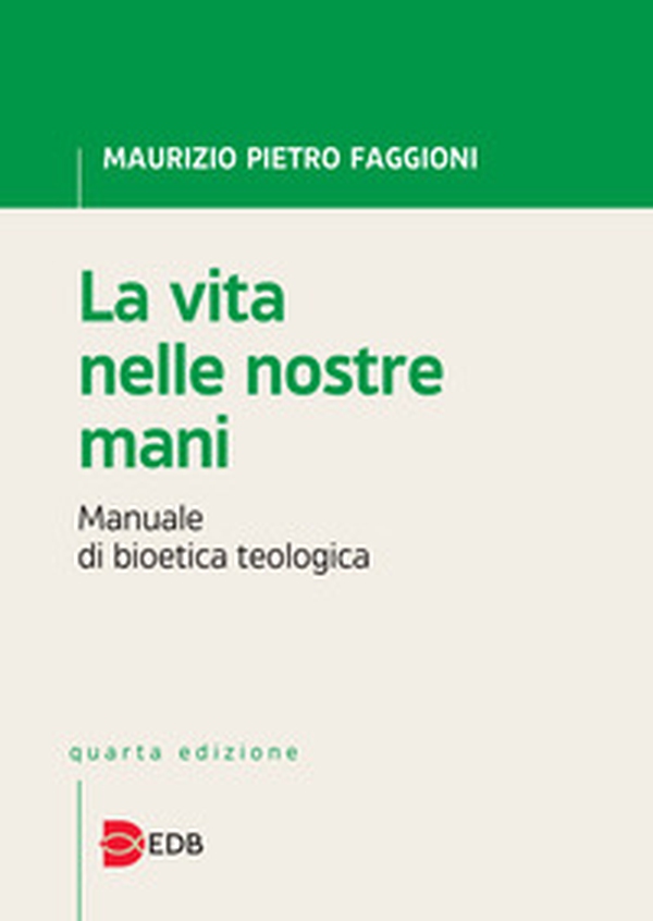 La vita nelle nostre mani. Manuale di bioetica teologica - Librerie.coop La vita nelle nostre mani. Manuale di bioetica teologica - Librerie.coop