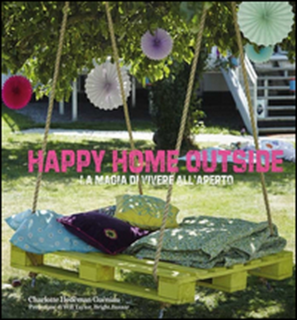 Happy home outside. La magia di vivere all'aperto - Librerie.coop Happy home outside. La magia di vivere all'aperto - Librerie.coop