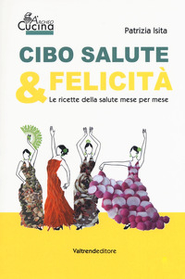 Cibo, salute & felicità. Le ricette della salute mese per mese - Librerie.coop Cibo, salute & felicità. Le ricette della salute mese per mese - Librerie.coop