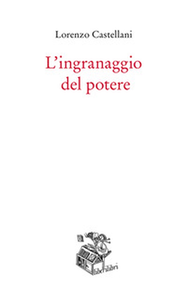 L'ingranaggio del potere - Librerie.coop L'ingranaggio del potere - Librerie.coop