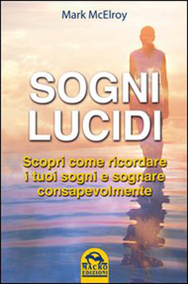 Sogni lucidi. Scopri come ricordare i tuoi sogni e sognare consapevolmente - Librerie.coop Sogni lucidi. Scopri come ricordare i tuoi sogni e sognare consapevolmente - Librerie.coop