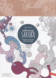 Sakura. Colouring book. Liberare la mente, nutrire l'anima - Librerie.coop