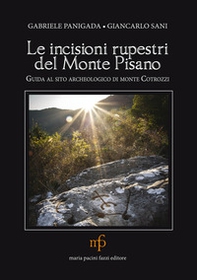 Le incisioni rupestri del Monte Pisano. Guida al sito archeologico di monte Cotrozzi - Librerie.coop