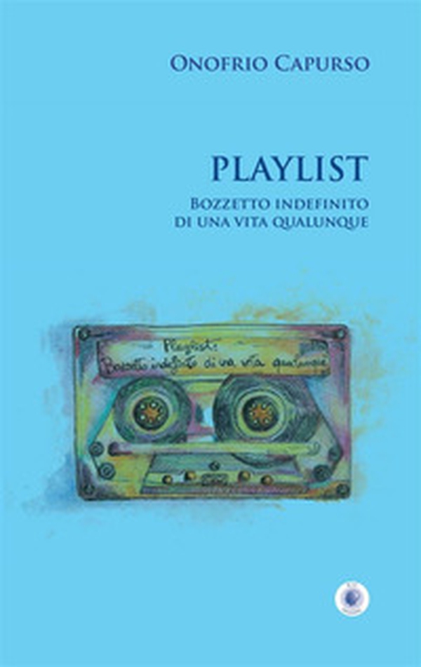 Playlist. Bozzetto indefinito di una vita qualunque - Librerie.coop Playlist. Bozzetto indefinito di una vita qualunque - Librerie.coop