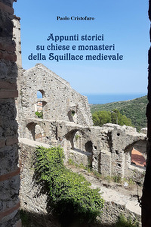 Appunti storici su chiese e monasteri della Squillace medievale - Librerie.coop Appunti storici su chiese e monasteri della Squillace medievale - Librerie.coop