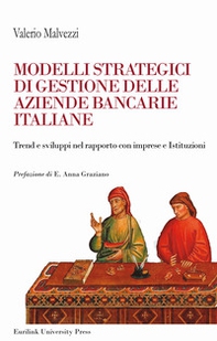 Modelli strategici di gestione delle aziende bancarie italiane. Trend e sviluppi nel rapporto con imprese ed Istituzioni - Librerie.coop