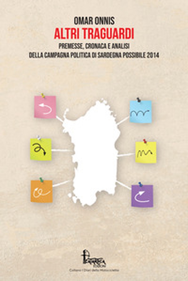 Altri traguardi. Premesse, cronaca e analisi della campagna politica di Sardegna Possibile 2014 - Librerie.coop Altri traguardi. Premesse, cronaca e analisi della campagna politica di Sardegna Possibile 2014 - Librerie.coop