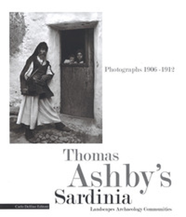 Thomas Ashby's Sardinia. Photographs 1906-1912. Landscapes archeology communities - Librerie.coop Thomas Ashby's Sardinia. Photographs 1906-1912. Landscapes archeology communities - Librerie.coop