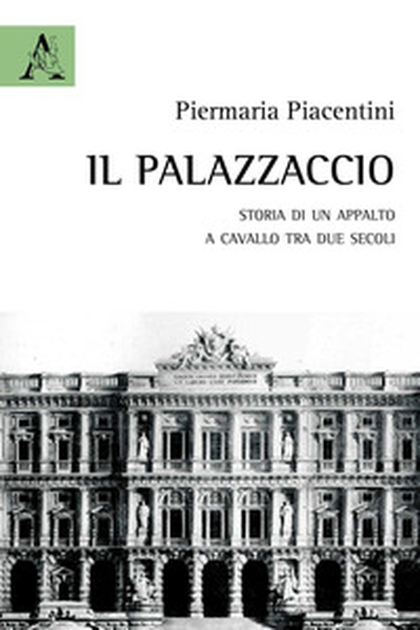 Il Palazzaccio. Storia di un appalto a cavallo tra due secoli - Librerie.coop Il Palazzaccio. Storia di un appalto a cavallo tra due secoli - Librerie.coop