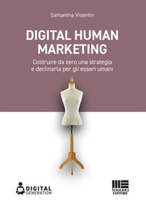 Digital Human Marketing. Costruire da zero una strategia e declinarla per gli esseri umani - Librerie.coop Digital Human Marketing. Costruire da zero una strategia e declinarla per gli esseri umani - Librerie.coop