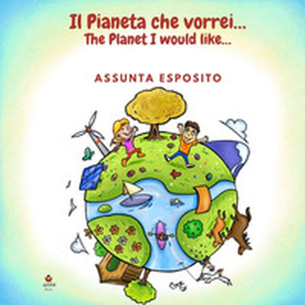 Il pianeta che vorrei...-The planet I would like... - Librerie.coop Il pianeta che vorrei...-The planet I would like... - Librerie.coop